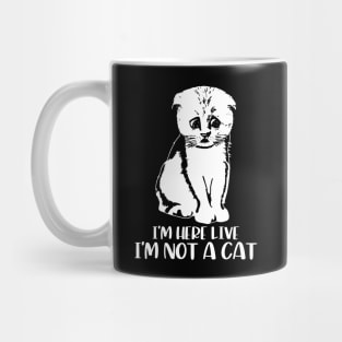 I'm Here Live, I'm Not a Cat Mug